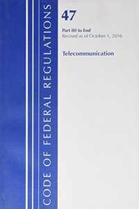 Code of Federal Regulations, Title 47 Telecommunications 80-End, Revised as of October 1, 2016