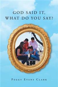 God Said It, What Do You Say?