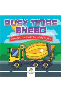 Busy Times Ahead Connect the Dots for Kids Age 9