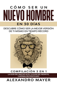 Cómo ser un Nuevo Hombre en 30 días