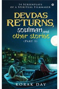 Devdas Returns, Soulman and Other Stories (Part 1)