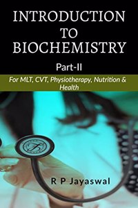 INTRODUCTION To BIOCHEMISTRY [PART-II] : For B.Sc. MLT, CVT, Physiotherapy, Nutrition & Health