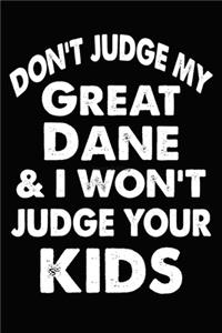 Don't Judge My Great Dane and I Won't Judge Your kids