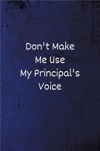 Don't Make Me Use My Principal's Voice