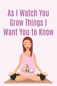 As I Watch You Grow Things I Want You to Know