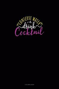 Conserve Water Drink Cocktail