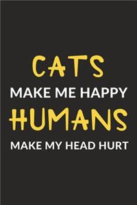 Cats Make Me Happy Humans Make My Head Hurt: Cats Journal Notebook to Write Down Things, Take Notes, Record Plans or Keep Track of Habits (6" x 9" - 120 Pages)