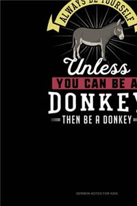 Always Be Yourself Unless You Can Be A Donkey Then Be A Donkey