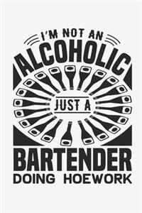 I'm Not An Alcoholic Just A Bartender Doing Hoework