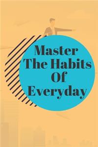 Master The Habits Of Everyday NOTEBOOK