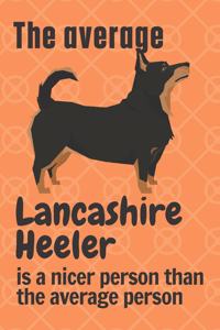 average Lancashire Heeler is a nicer person than the average person