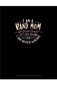 I Am A Band Mom To Save Time, Let's Just Assume That I Am Never Wrong