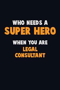 Who Need A SUPER HERO, When You Are Legal Consultant