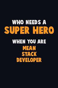 Who Need A SUPER HERO, When You Are Mean Stack Developer