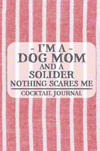 I'm a Dog Mom and a Solider Nothing Scares Me Cocktail Journal