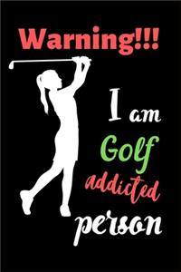 Warning!!! I am Golf Addicted Person