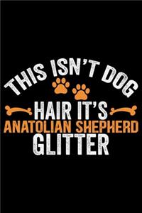 This Isn't Dog Hair It's Anatolian Shepherd Glitter