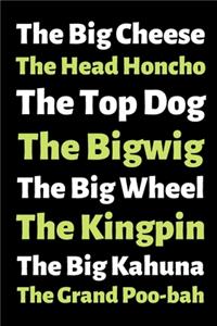 The Big Cheese The Head Honcho The Top Dog The Bigwig....