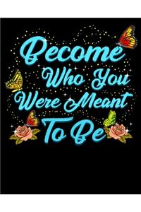 Become Who You Were Meant To Be