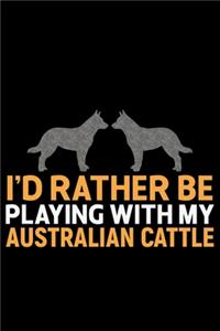 I'd Rather Be Playing with My Australian Cattle