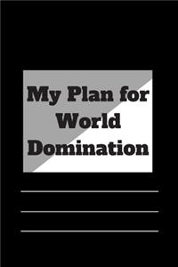 My Plan for World Domination