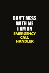 Don't Mess With Me I Am An Emergency Call Handler