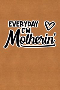 Everyday I'm Motherin'