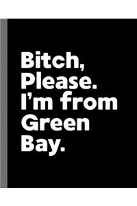 Bitch, Please. I'm From Green Bay.
