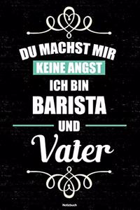 Du machst mir keine Angst ich bin Barista und Vater Notizbuch