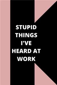 Stupid Things I've Heard at Work