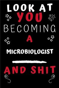 Look At You Becoming A Microbiologist And Shit!