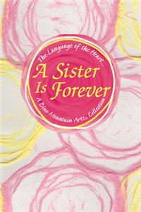 The Language of the Heart... a Sister Is Forever