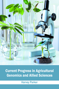 Current Progress in Agricultural Genomics and Allied Sciences