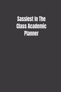 Sassiest In The Class Academic Planner: High School Student Yearly Organizer For Girls With Attitude