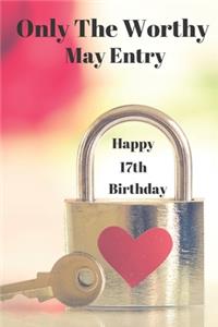 Only The Worthy May Entry Happy 17th Birthday!
