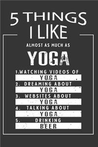 5 Things I Like Almost As Much As Yoga Watching Videos Of Yoga Dreaming About Yoga Websites About Yoga Talking About Yoga Drinking Beer