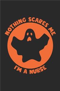 Nurse Halloween Notebook - Nothing Scares Me I'm A Nurse Journal - Halloween Gift for Nurse - Nurse Diary
