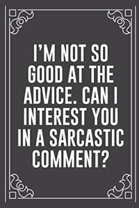 I'm Not So Good at the Advice. Can I Interest You in a Sarcastic Comment?