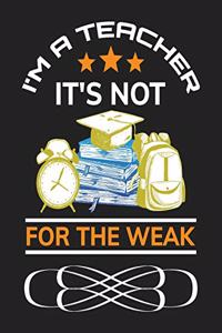 I'm a teacher. It's not for the weak.