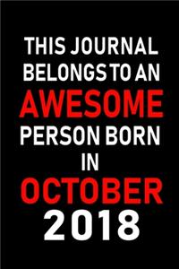 This Journal belongs to an Awesome Person Born in October 2018
