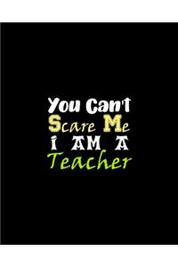 You Can't Scare Me I Am A Teacher