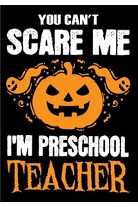 You Can't Scare me i'm a Preschool Teacher