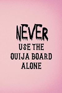 Never Use The Ouija Board Alone