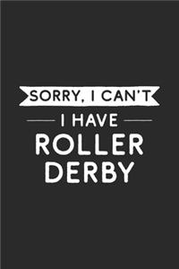 Sorry I Can't I Have Roller Derby