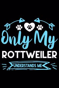 Only my Rottweiler understands me