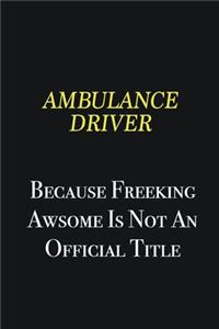 Ambulance driver because freeking awsome is not an official title