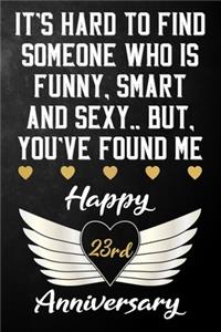 It's Hard To Find Someone Who Is Funny Smart And Sexy But You've Found Me Happy 23rd Anniversary