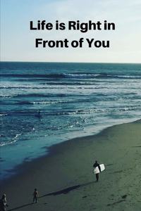 Life is Right in Front of You