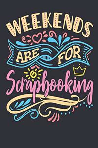 Weekends Are For Scrapbooking