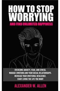 How to Stop Worrying and Find Unlimited Happiness